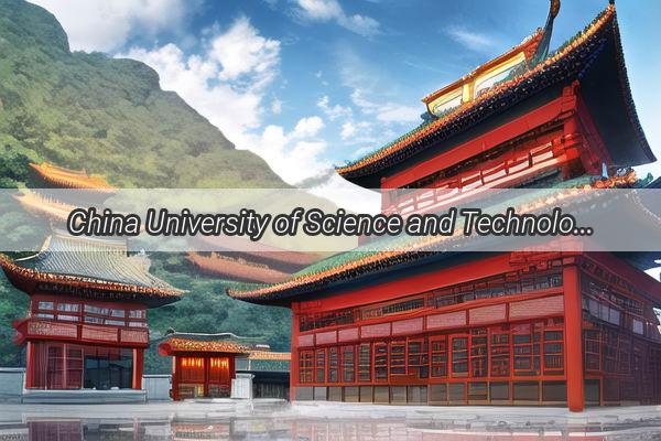 China University of Science and Technology The Next Frontier of Academic Excellence